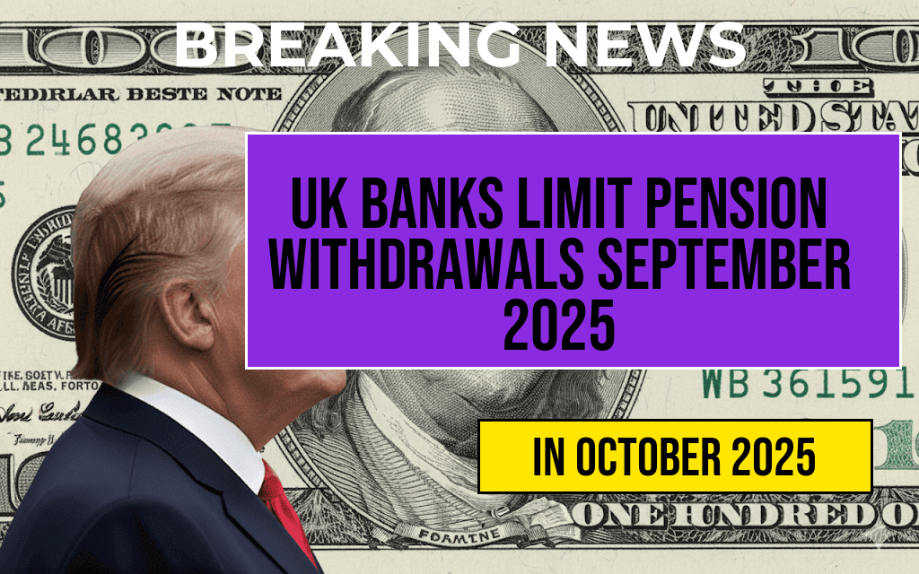 UK Banks Surprise Pensioners with New Withdrawal Limits Starting September 27, 2025